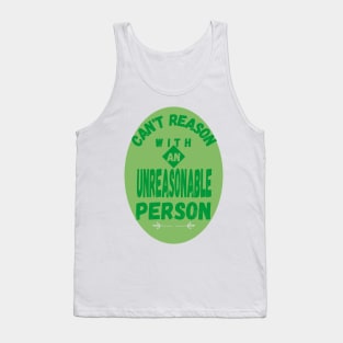 Can't reason with an unreasonable person Tank Top